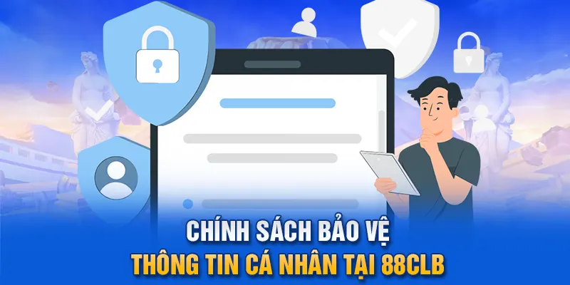 Chính sách bảo vệ thông tin cá nhân tại 88clb.