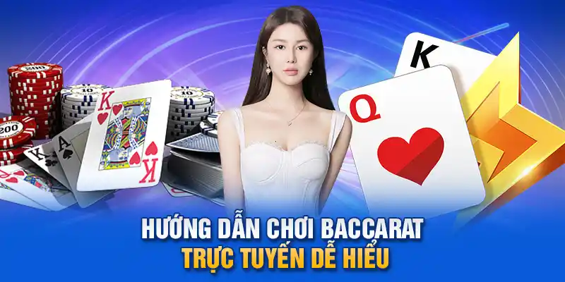 Hướng dẫn chơi Baccarat trực tuyến dễ hiểu.