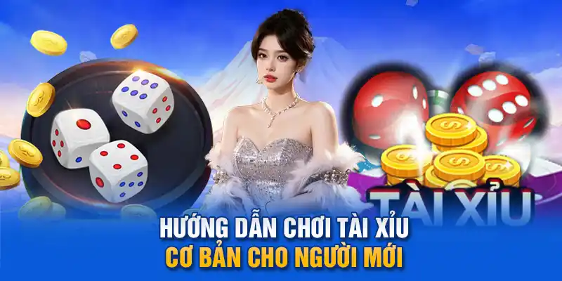 Hướng dẫn chơi Tài Xỉu cơ bản cho người mới.