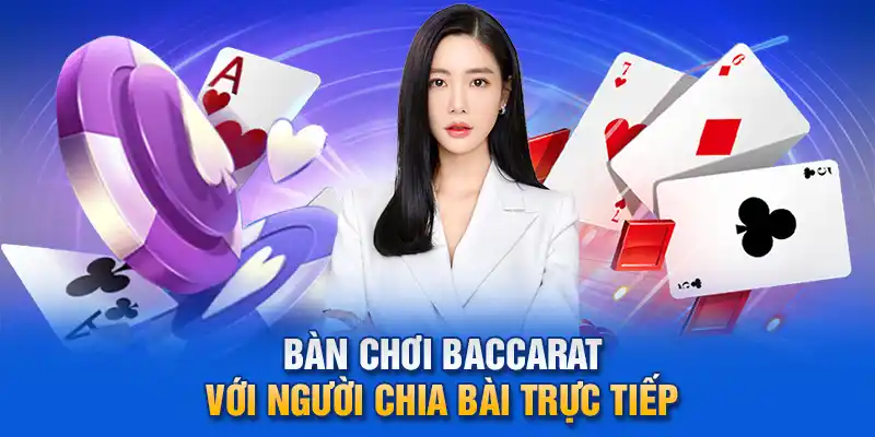  Bàn chơi Baccarat với người chia bài trực tiếp.