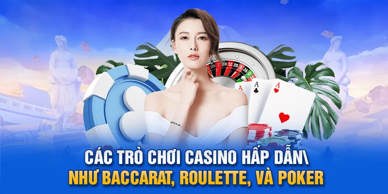 Các trò chơi casino hấp dẫn như Baccarat, Roulette, và Poker.