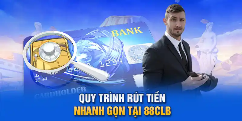 Quy trình rút tiền nhanh gọn tại 88clb.