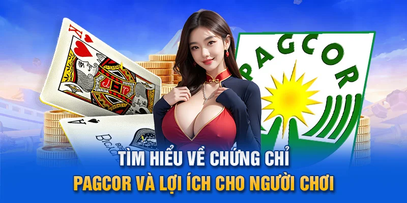  Tìm hiểu về chứng chỉ PAGCOR và lợi ích cho người chơi.