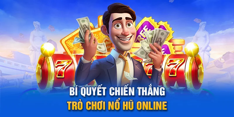 Bí quyết chiến thắng trò chơi nổ hũ online.