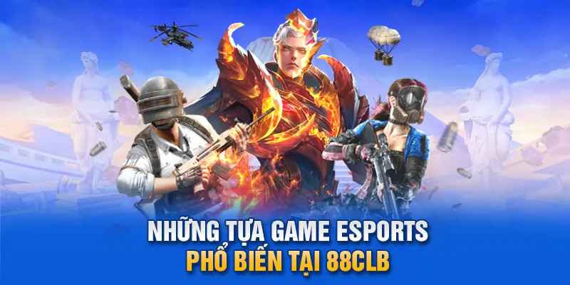 Những tựa game Esports phổ biến tại 88clb.