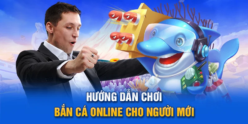 Hướng dẫn chơi bắn cá online cho người mới.