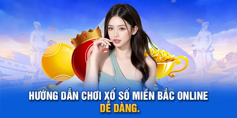 Hướng dẫn chơi xổ số miền Bắc online dễ dàng.