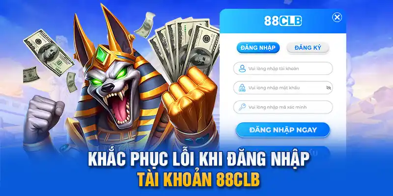 Khắc phục lỗi khi đăng nhập tài khoản 88clb.