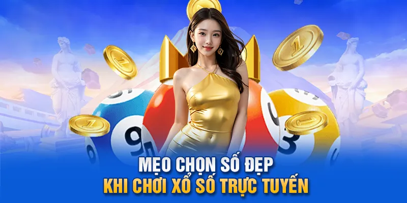 Mẹo chọn số đẹp khi chơi xổ số trực tuyến.