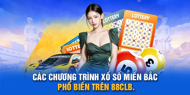 Các chương trình xổ số miền Bắc phổ biến trên 88clb.