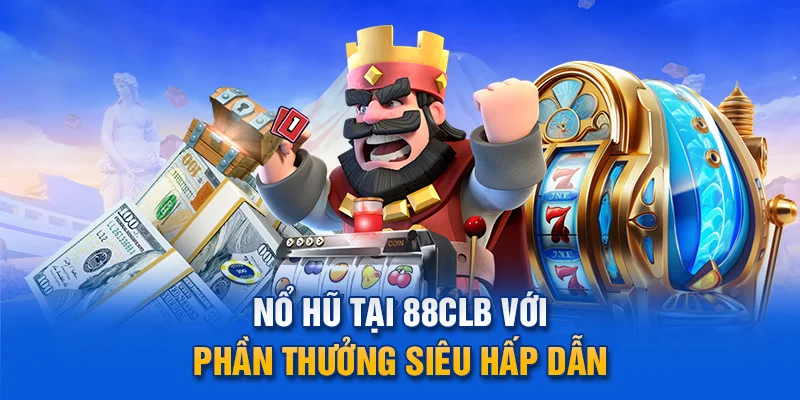 Nổ hũ tại 88clb với phần thưởng siêu hấp dẫn.